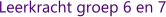 Leerkracht groep 6 en 7